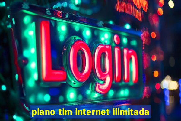 plano tim internet ilimitada